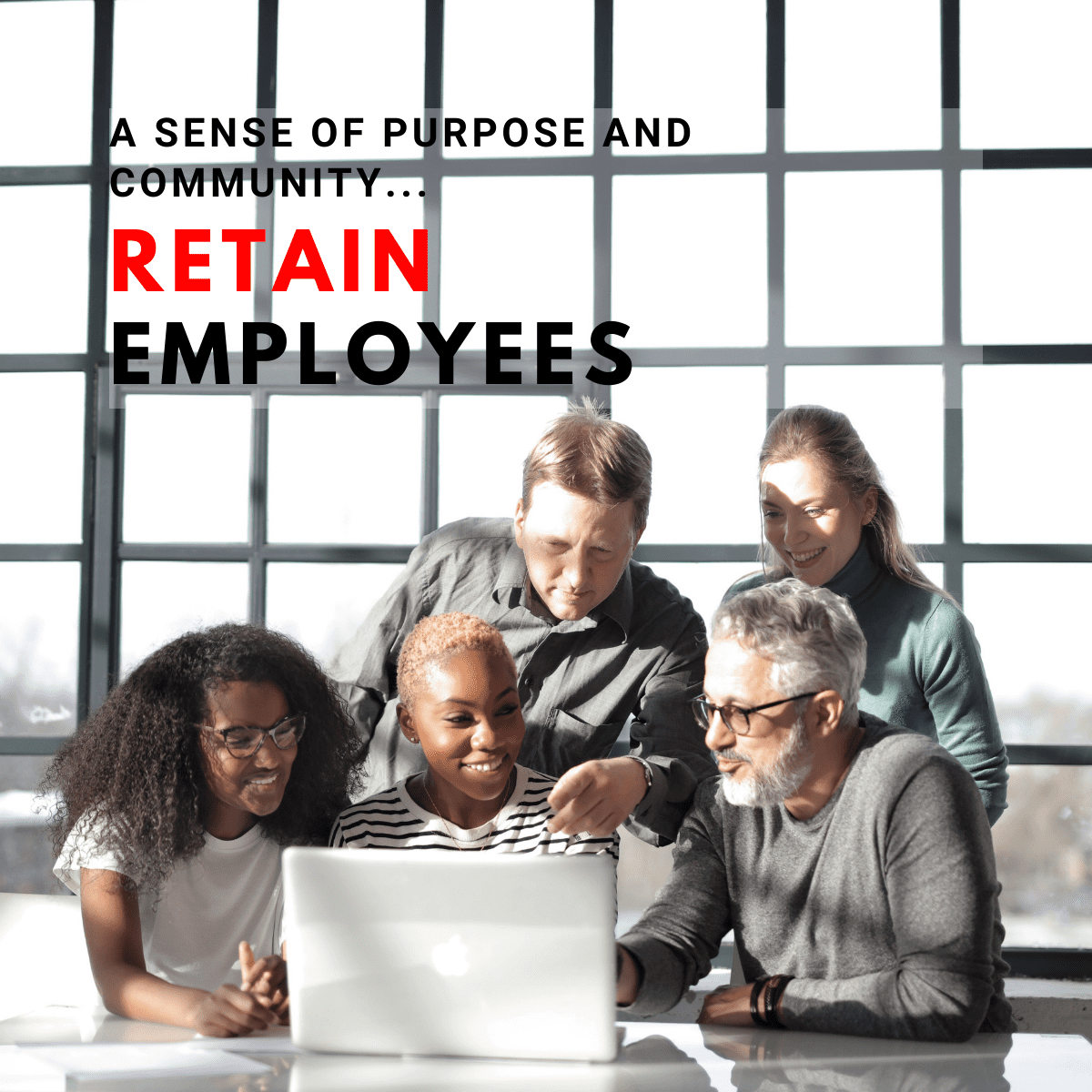 A Sense of Purpose and Community Retain Employees