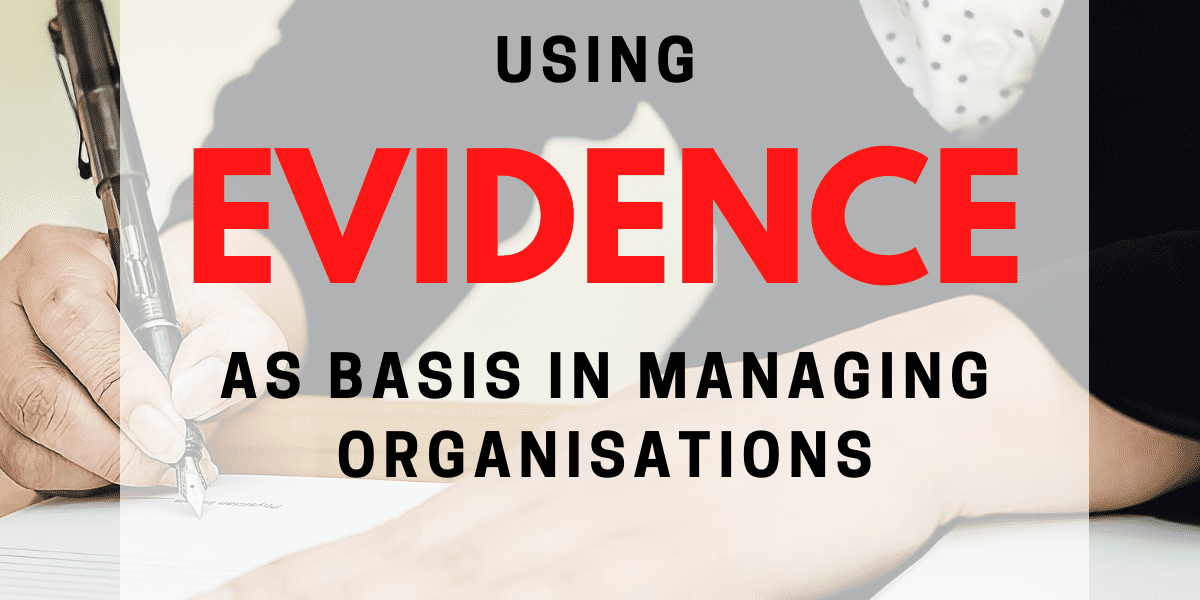 Using Evidence as Basis in Managing Organisations