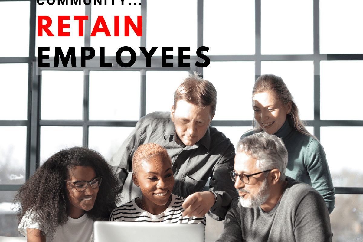 A Sense of Purpose and Community Retain Employees