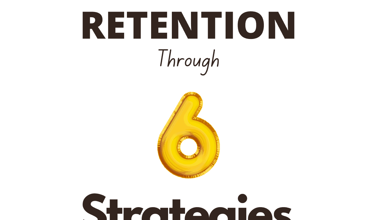Boost Retention Through 6 Strategies