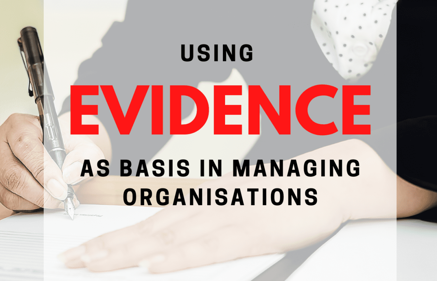 Using Evidence as Basis in Managing Organisations
